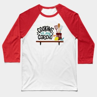 Cooking Is My Cardio Baseball T-Shirt